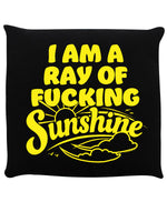 I Am A Ray of Fucking Sunshine Black Cushion