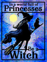 In A World Full of Princesses Be A Witch Tin Sign