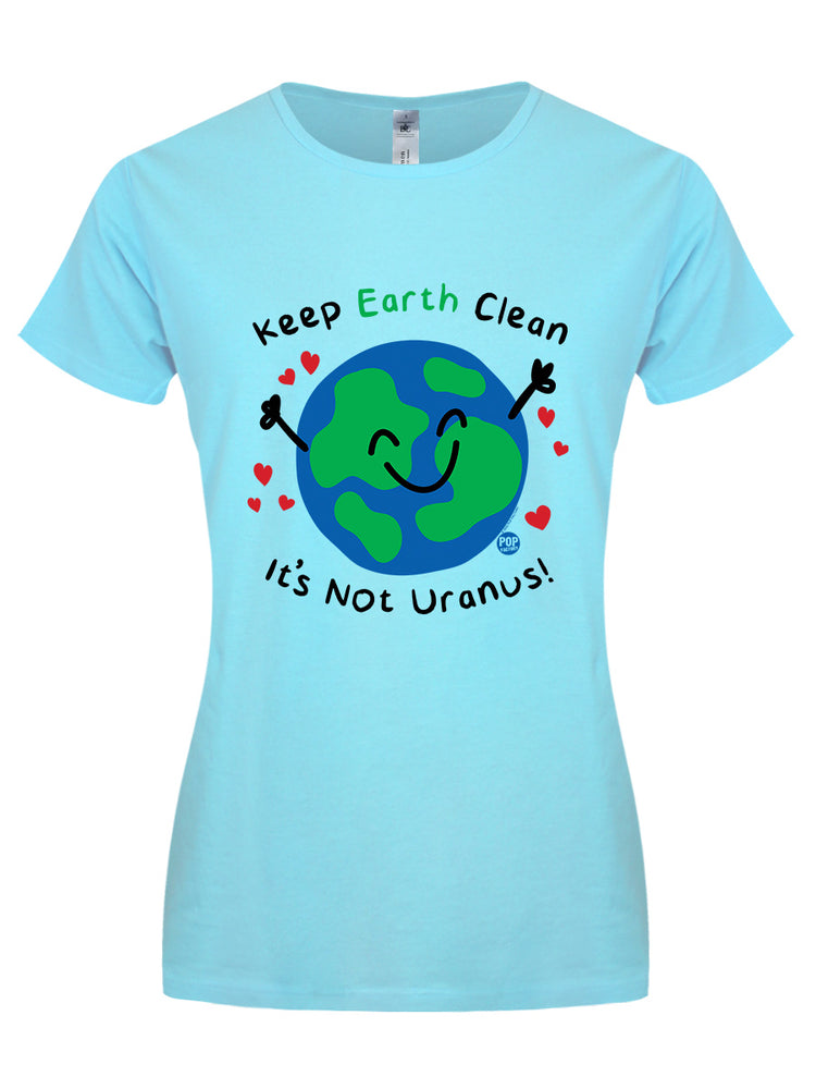 Pop Factory Keep Earth Clean Itâ€™s Not Uranus! Ladies Turquoise T-Shirt