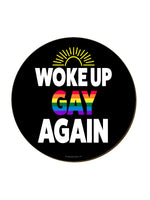 Woke Up Gay Again Coaster