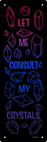 Let Me Consult My Crystals Slim Tin Sign