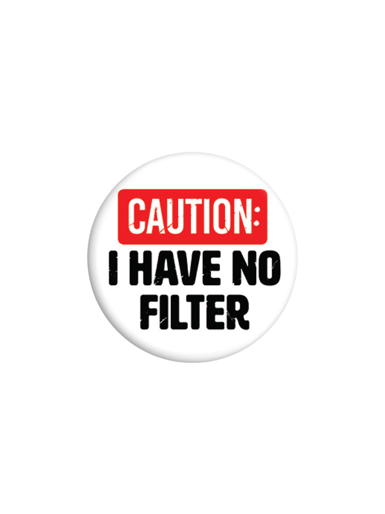 Caution: I Have No Filter Badge