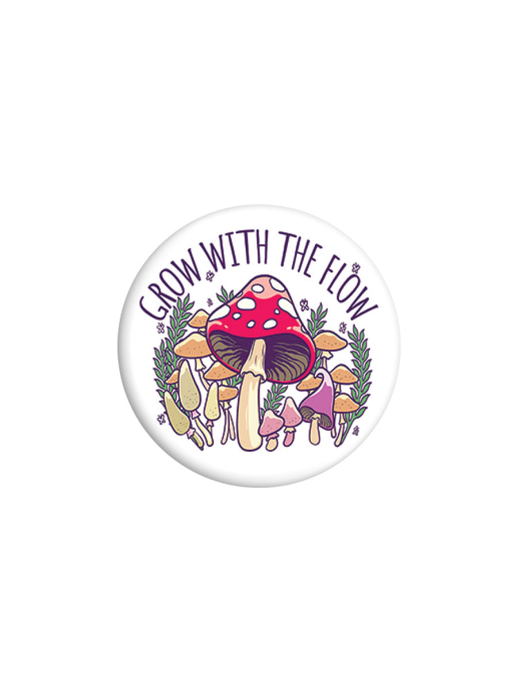 Grow With The Flow Mushroom Badge