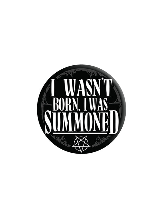 I Wasn't Born I Was Summoned Badge