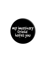 My Imaginary Friend Hates You Badge