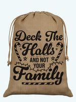 Deck The Halls And Not Your Family Hessian Santa Sack