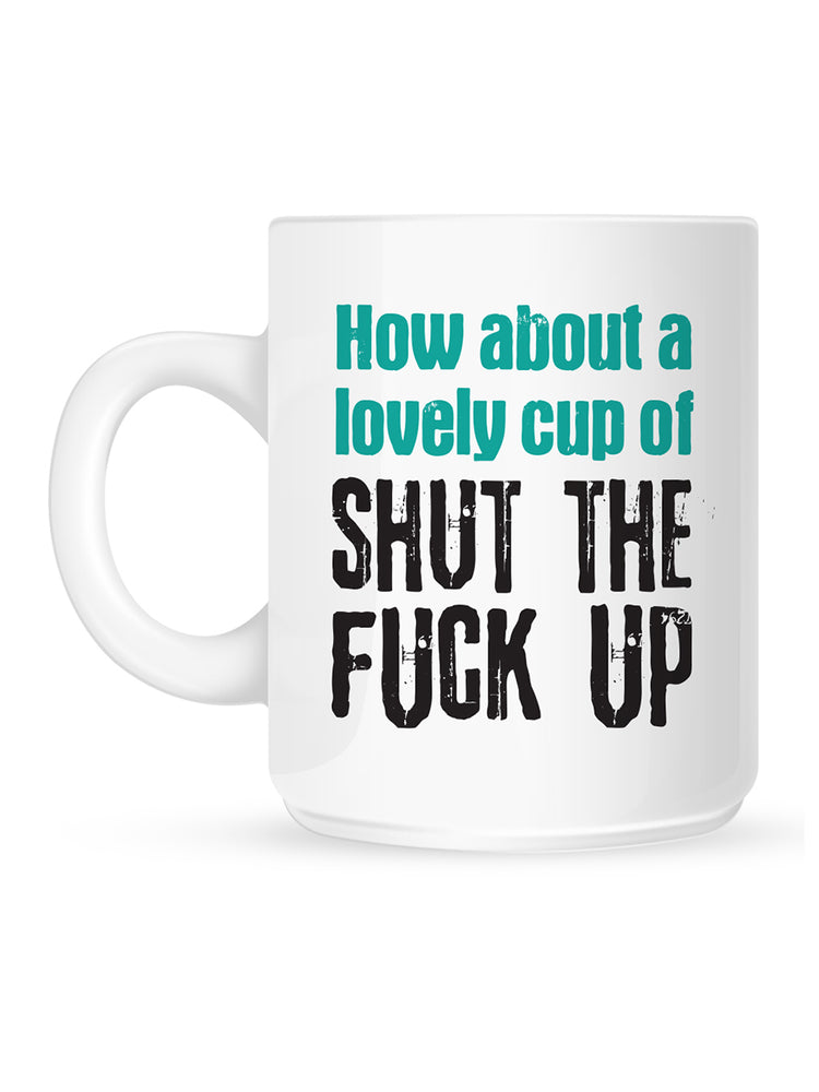 A Lovely Cup of Shut The Fuck Up Mug