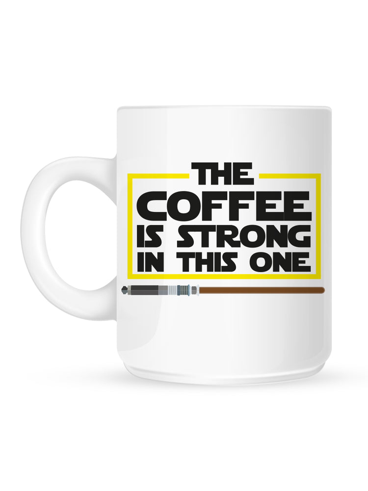 The Coffee Is Strong In This One Mug