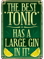 The Best Tonic Has A Large Gin In It! Tin Sign
