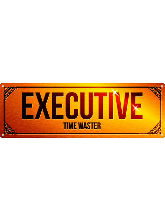 Executive Time Waster Slim Tin Sign