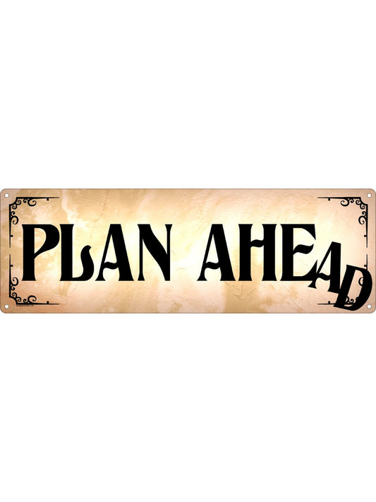 Always Plan Ahead Slim Tin Sign